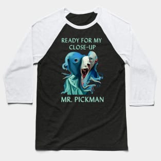 Ready for My Close-Up Mr. Pickman Baseball T-Shirt